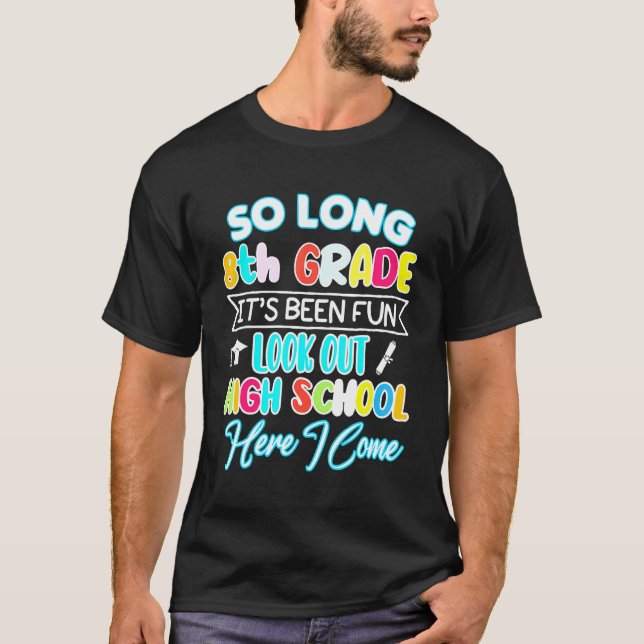 So Long 8th Grade Hello High School Graduation Fun T-Shirt (Front)