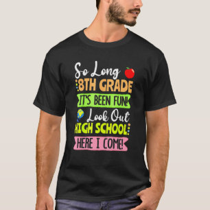 So Long 8th Grade Hello High School Here I Come 1 T-Shirt