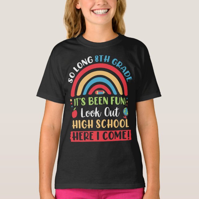 So Long 8th Grade, Hello High School Here I Come T-Shirt (Front)