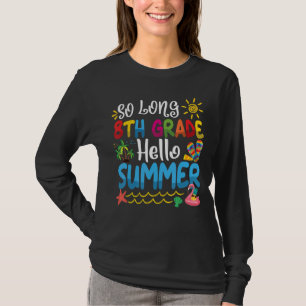 So Long 8th Grade Hello Summer Last Day Of School T-Shirt