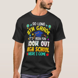 So Long 8th Grade High School Here I Come back To T-Shirt