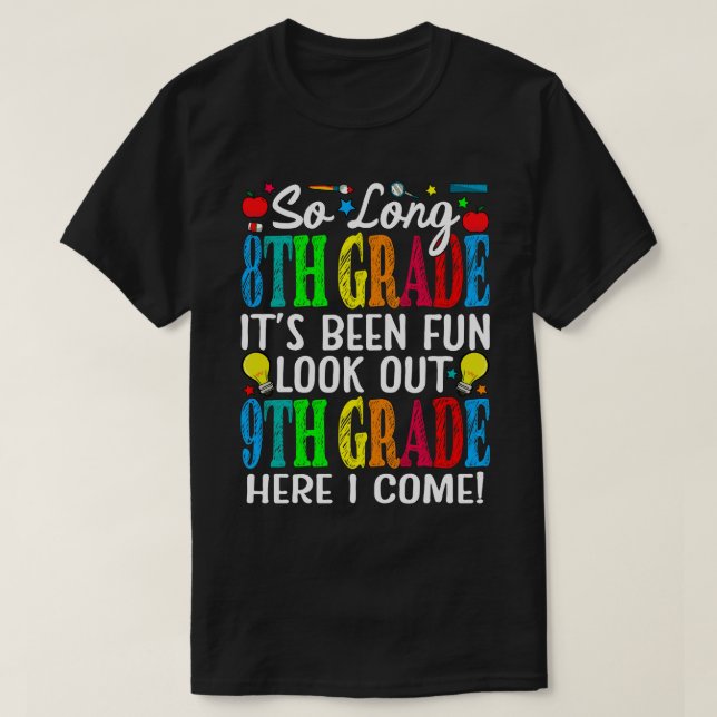 So Long 8th Grade It's Been Fun Look Out 9th Grade T-Shirt (Design Front)
