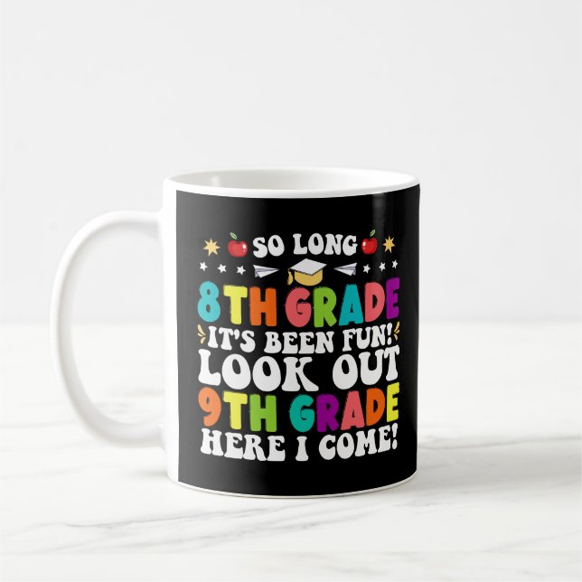 So Long 8th Grade Look Out 9th Grade Here I Come Coffee Mug (Left)