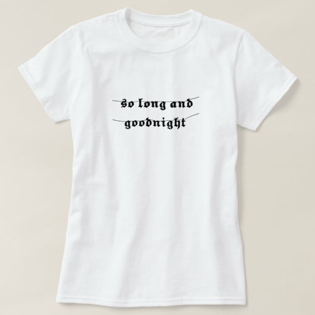So Long and Goodnight T-Shirt (Design Front)