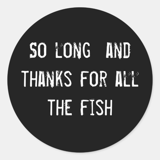 So long  and thanks for all the fish classic round sticker (Front)