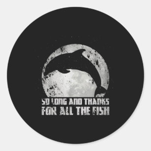 So Long And Thanks For All The Fish Dolphin Moon F Classic Round Sticker