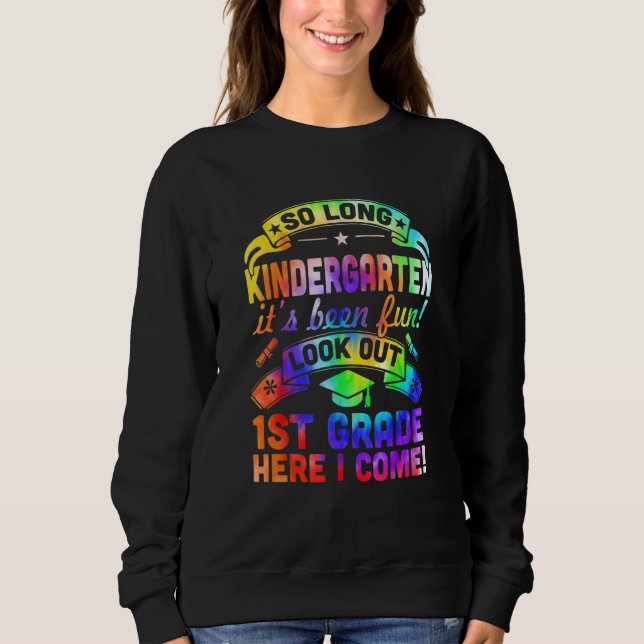So Long Kindergarten 1st Grade Here I Come Graduat Sweatshirt (Front)