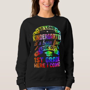 So Long Kindergarten 1st Grade Here I Come Graduat Sweatshirt