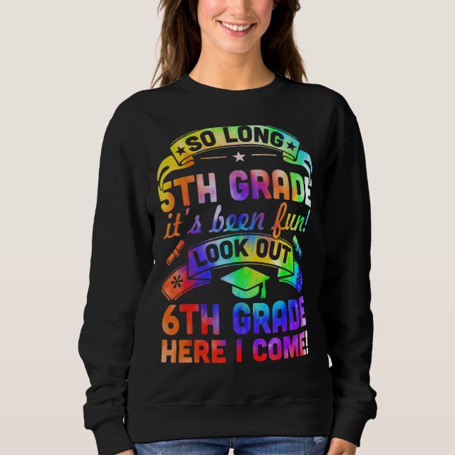 So Long Kindergarten 6th Grade Here I Come Graduat Sweatshirt (Front)