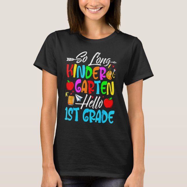 So Long Kindergarten Hello 1st Grade First Day Of  T-Shirt (Front)