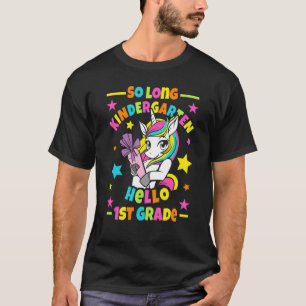 So Long Kindergarten Hello 1st Grade I Unicorn T-Shirt