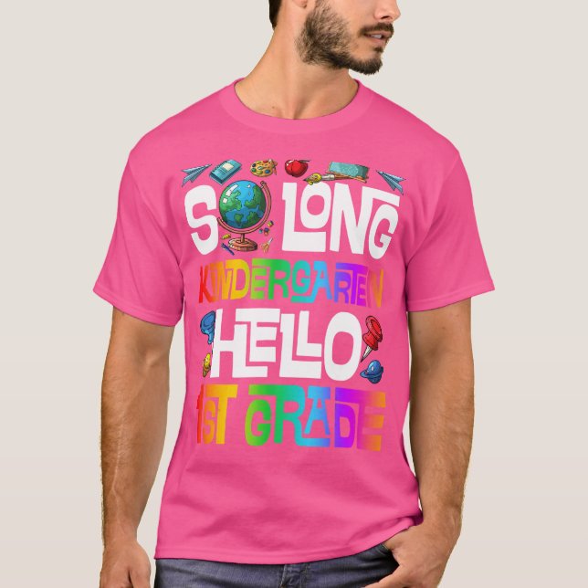 So Long Kindergarten Hello 1st Grade Kindergarten  T-Shirt (Front)
