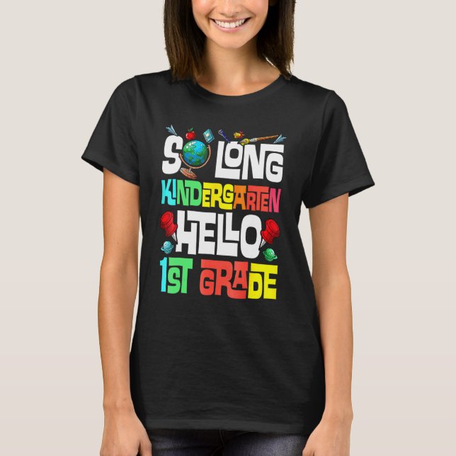So Long Kindergarten Hello 1st Grade Kindergarten  T-Shirt (Front)