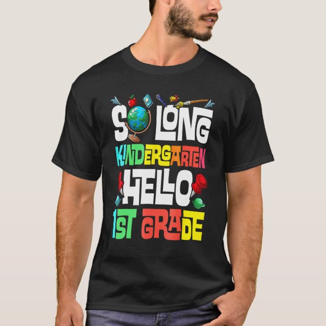 So Long Kindergarten Hello 1st Grade Kindergarten  T-Shirt (Front)