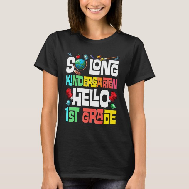 So Long Kindergarten Hello 1st Grade Kindergarten  T-Shirt (Front)