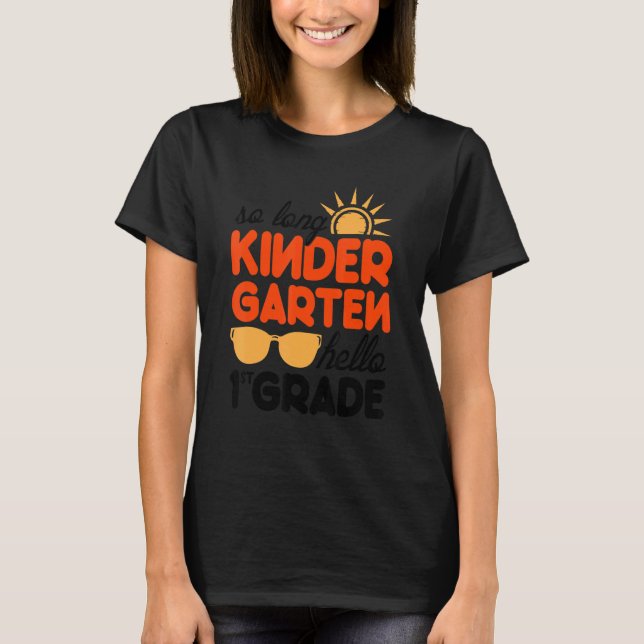 So Long Kindergarten Hello 1st Grade Teacher 3 T-Shirt (Front)