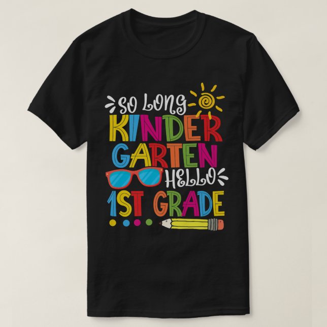 So Long Kindergarten Hello 1st Grade Teacher Stude T-Shirt (Design Front)