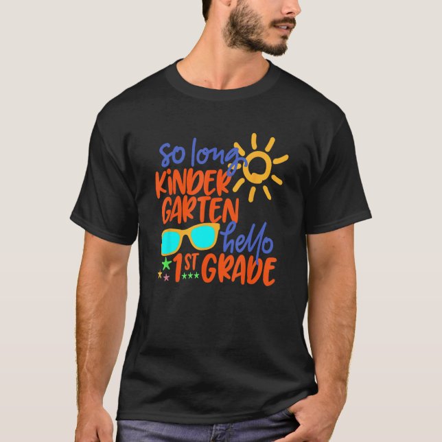 SO LONG KINDERGARTEN HELLO 1st GRADE Teacher Stude T-Shirt (Front)