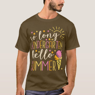 So Long Kindergarten Hello Summer, Kindergarten Gr T-Shirt