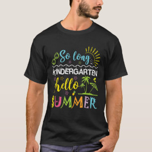 So Long Kindergarten Hello Summer Last Day Of Scho T-Shirt