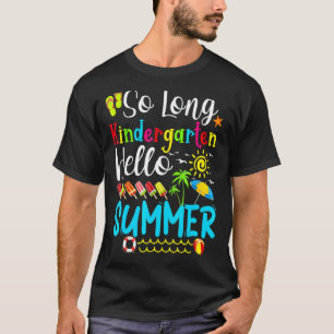 So Long Kindergarten Hello Summer Teacher Student  T-Shirt