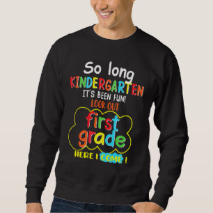 So Long Kindergarten Look Out 1st Grade Here I Com Sweatshirt