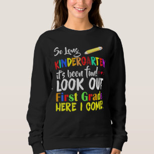 So Long Kindergarten Look Out 1st Grade Here I Com Sweatshirt