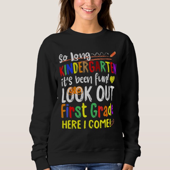 So Long Kindergarten Look Out 1st Grade Here I Com Sweatshirt (Front)
