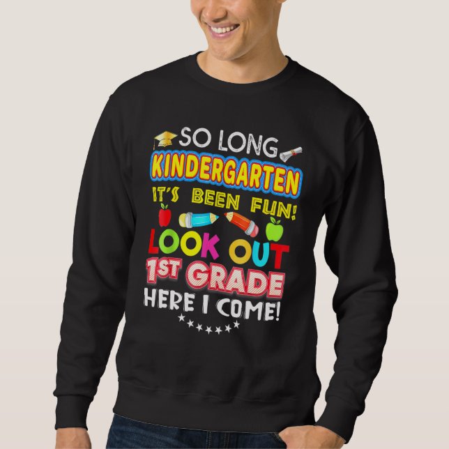 So Long Kindergarten Look Out 1st Grade Here I Com Sweatshirt (Front)