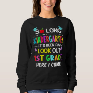 So Long Kindergarten Look Out 1st Grade Here I Com Sweatshirt