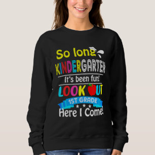 So Long Kindergarten Look Out 1st Grade Here I Com Sweatshirt