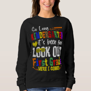 So Long Kindergarten Look Out 1st Grade Here I Com Sweatshirt