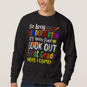 So Long Kindergarten Look Out 1st Grade Here I Com Sweatshirt