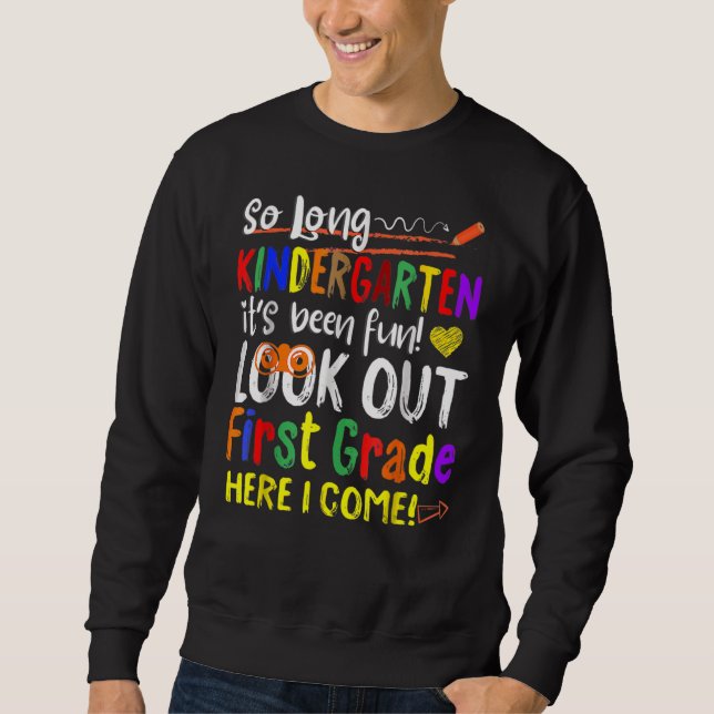 So Long Kindergarten Look Out 1st Grade Here I Com Sweatshirt (Front)