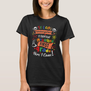 So Long Kindergarten Look Out First Grade Here I C T-Shirt