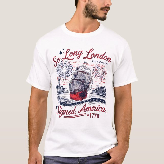 So Long London Had A Good Run Funny 4th of July T-Shirt (Front)