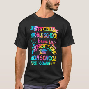 So Long Middle School Look Out High School Here I T-Shirt