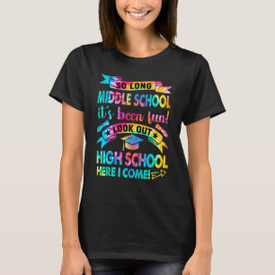 So Long Middle School Look Out High School Here I T-Shirt
