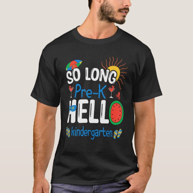 So Long Pre K Hello Kindergarten Student Teacher S T-Shirt (Front)