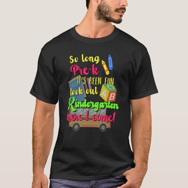 So Long Pre-k Its Been Fun Kindergarten Here I Com T-Shirt (Front)