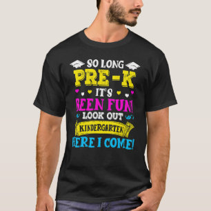 So Long Pre K Its Been Fun Look Out Kindergarten H T-Shirt