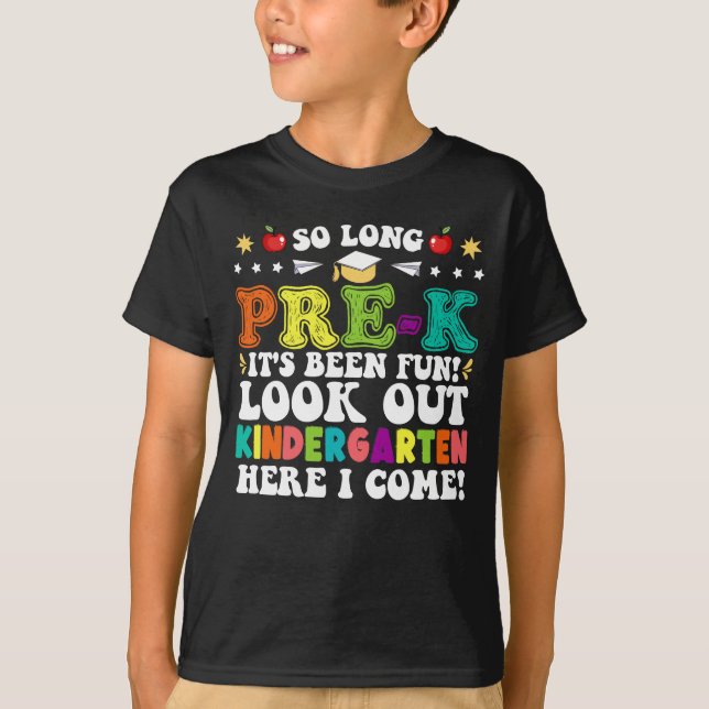 So Long Pre-K Its Been Fun Look Out Kindergarten  T-Shirt (Front)