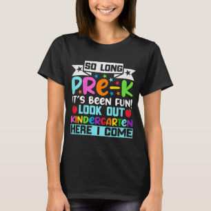 So Long Pre K Kindergarten Here Graduate Last Day  T-Shirt