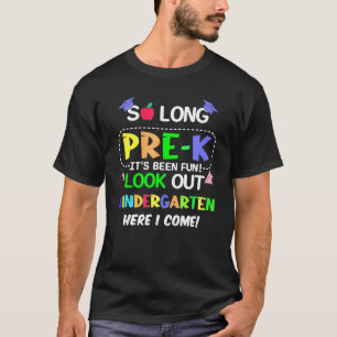 So Long Pre K Kindergarten Here I Come Pre K Gradu T-Shirt