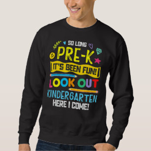 So Long Pre K Look Out Kindergarten Here I Come Sweatshirt