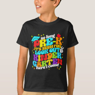So Long Pre-K, Look Out Kindergarten Here I Come! T-Shirt