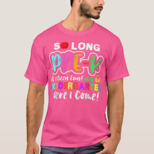 So long prek it's been fun here i come kindergarte T-Shirt