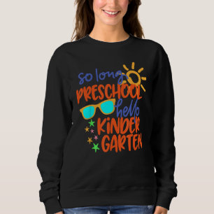 SO LONG PRESCHOOL GRADE HELLO KINDERGARTEN Teacher Sweatshirt