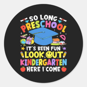 So Long Preschool Graduation Kindergarten Here I C Classic Round Sticker