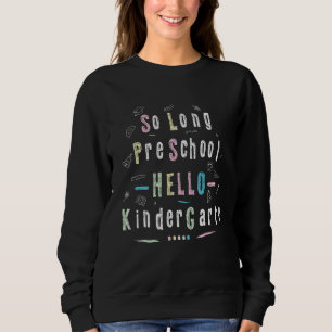 So Long Preschool Hello Kindergarten Pre K Graduat Sweatshirt